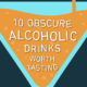 10 Obscure Alcoholic Drinks That May Be Your Future Favorites