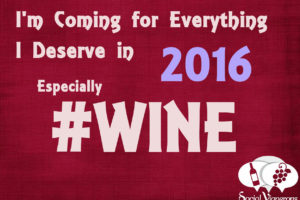 Happy New Year 2016: I’m Coming for Everything I Deserve… Wine