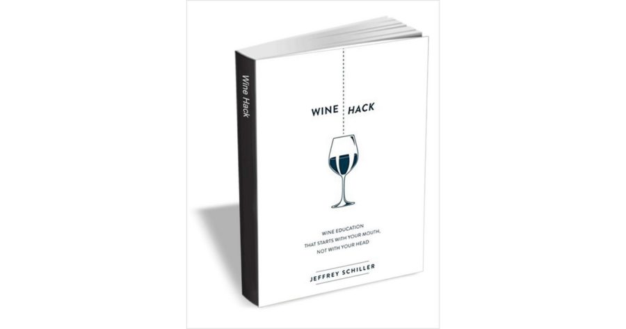 Wine Hack Book: Education that Starts with Your Mouth Not with Your Head
