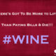 There’s Gotta Be Much More to Life… Wine