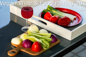 Vegan Food and Wine Pairing – 5 Top Tips & FAQs