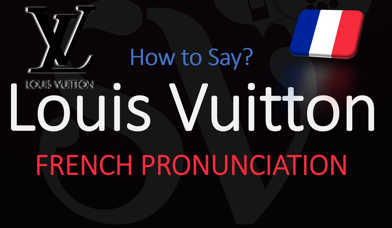 How to pronounce Louis Vuitton? French Pronunciation - Social Vignerons